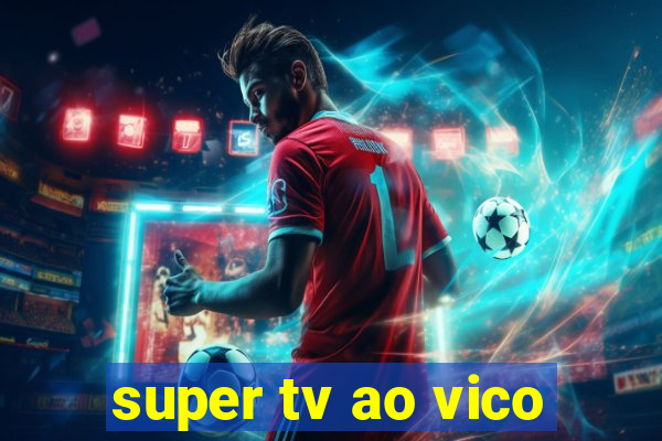 super tv ao vico